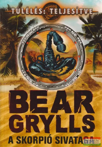Bear Grylls - A skorpió sivataga
