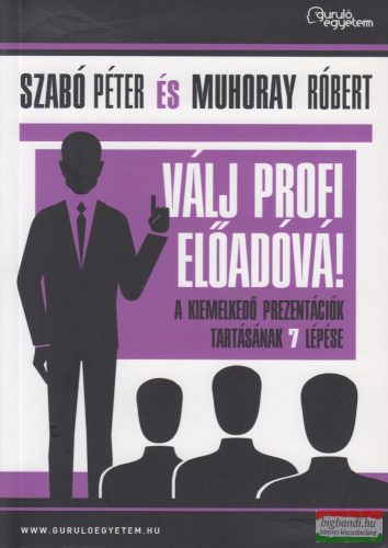 Szabó Péter, Muhoray Róbert - Válj profi előadóvá!