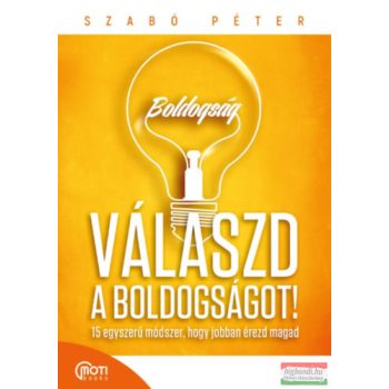   Szabó Péter - Válaszd a boldogságot! - 15 egyszerű módszer, hogy jobban érezd magad