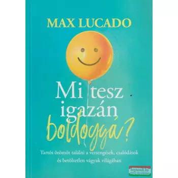 Max Lucado - Mi ​tesz igazán boldoggá? 