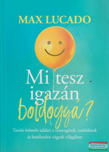 Max Lucado - Mi ​tesz igazán boldoggá? 