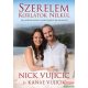 Nick Vujicic, Kanae Vujicic - Szerelem korlátok nélkül - Egy rendkívüli történet a mindent legyőző, igaz szerelemről 