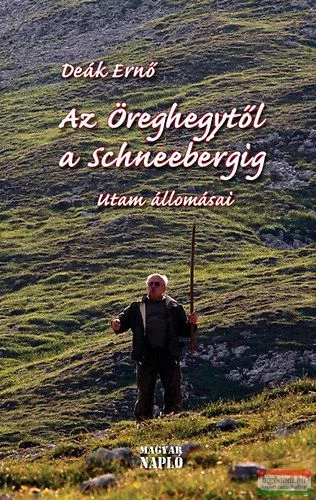 Deák Ernő - Az Öreghegytől a Schneebergig - Utam állomásai 