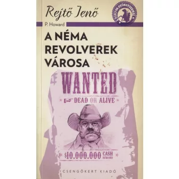 Rejtő Jenő - A néma revolverek városa