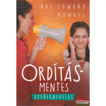 Hal Edward Runkel - Ordításmentes gyereknevelés