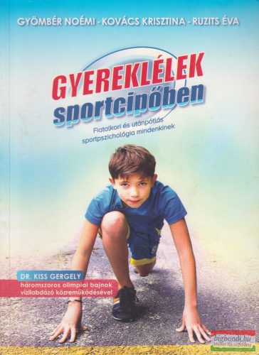 Gyömbér Noémi, Kovács Krisztina, Ruzits Éva - Gyereklélek sportcipőben