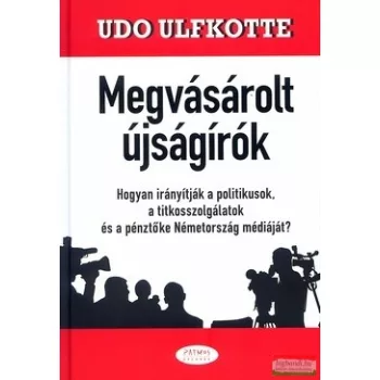   Udo Ulfkotte - Megvásárolt újságírók - Hogyan irányítják a politikusok, a titkosszolgálatok és a pénztőke Németország médiáját?