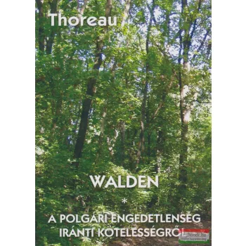   Henry David Thoreau - Walden / A polgári engedetlenség iránti kötelességről