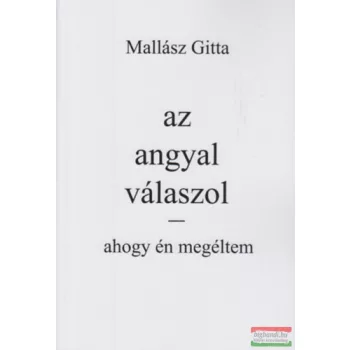 Mallász Gitta - Az angyal válaszol - Ahogy én megéltem