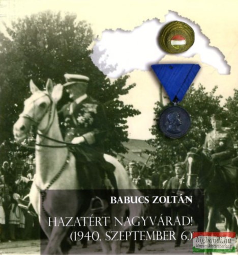 Babucs Zoltán - Hazatért Nagyvárad! - (1940. szeptember 6.)