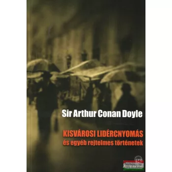   Sir Arthur Conan Doyle - Kisvárosi ​lidércnyomás és egyéb rejtelmes történetek
