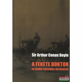   Sir Arthur Conan Doyle - A ​fekete doktor és újabb rejtelmes történetek