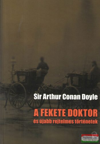 Sir Arthur Conan Doyle - A ​fekete doktor és újabb rejtelmes történetek