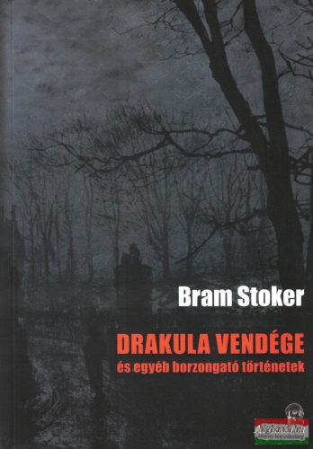 Bram Stoker - Drakula ​vendége és egyéb borzongató történetek