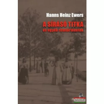   Hanns Heinz Ewers - A ​sírásó titka és egyéb rémtörténetek