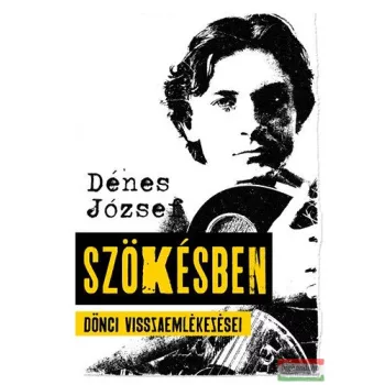 Dénes József - Szökésben - Dönci visszaemlékezései 