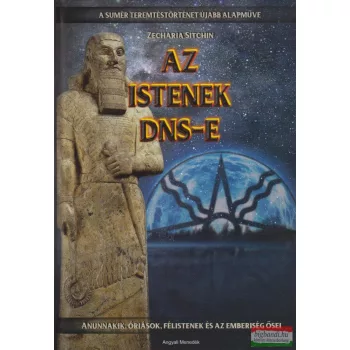   Zecharia Sitchin - Az Istenek DNS-e - Anunnakik, óriások, félistenek és az emberiség ősei