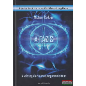   Michael Raduga - A Fázis - A valóság illúziójának megsemmisítése - A tudatos álmodás nagykönyve