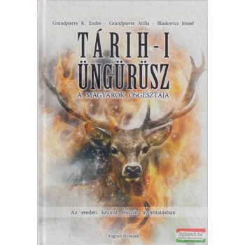   Grandpierre K. Endre - Grandpierre Attila - Blaskovics József - Tárih-i Üngürüsz - A magyarok ősgesztája