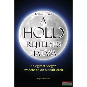   Louis Proud - A Hold rejtélyes hatása - Az égitest idegen eredete és az okkult erők