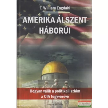 F. William Engdahl - Amerika álszent háborúi