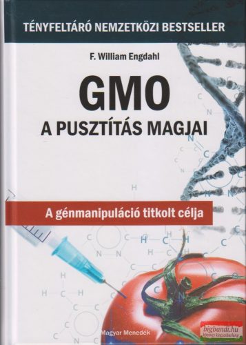 F. William Engdahl - GMO - A pusztítás magjai - A génmanipuláció titkolt célja