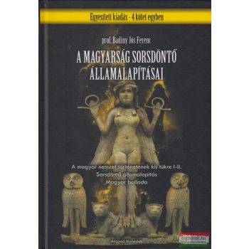   Badiny Jós Ferenc - A magyarság sorsdöntő államalapításai