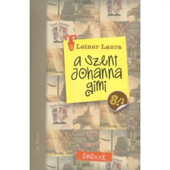 Leiner Laura - A Szent Johanna gimi 8. (1-2) - Örökké