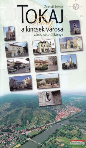 Zelenák István - Tokaj, a kincsek városa (dedikált példány)