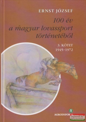 Ernst József - 100 év a magyar lovassport történetéből 3. kötet 1945-1972 - CD-melléklettel 