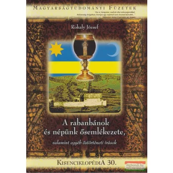   Rokaly József - A rabanbánok és népük ősemlékezete, valamint egyéb őstörténeti írások