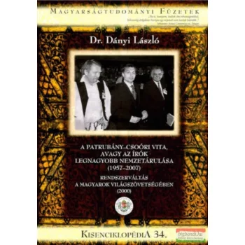   Dr. Dányi László - A Patrubány-Csoóri vita, avagy az írók legnagyobb nemzetárulása (1957-2007) / Rendszerváltás a Magyarok Világszövetségéban