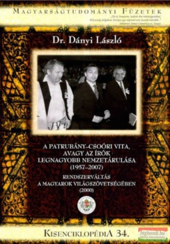 Dr. Dányi László - A Patrubány-Csoóri vita, avagy az írók legnagyobb nemzetárulása (1957-2007) / Rendszerváltás a Magyarok Világszövetségéban