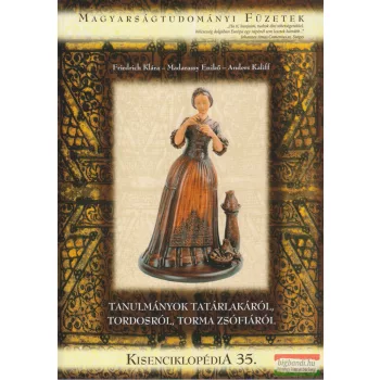   Friedrich Klára, Madarassy Enikő, Anders Kaliff - Tanulmányok Tatárlakáról, Tordosról, Torma Zsófiáról