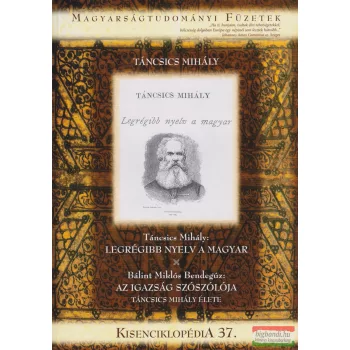   Táncsics Mihály - Legrégibb nyelv a magyar / Bálint Miklós Bendegúz - Az igazság szószólója - Táncsics Mihály élete
