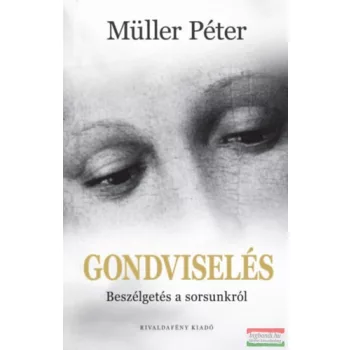 Müller Péter - Gondviselés - Beszélgetés a sorsunkról 