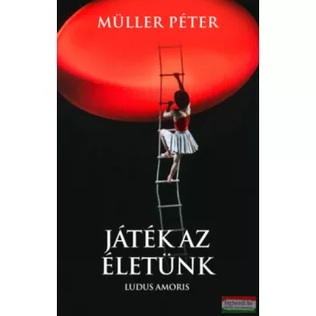 Müller Péter - Játék az életünk - Ludus Amoris