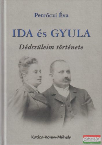 Petrőczi Éva - Ida és Gyula - Dédszüleim története