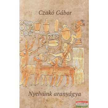 Czakó Gábor - Nyelvünk aranyágya 