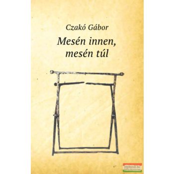 Czakó Gábor - Mesén innen, mesén túl