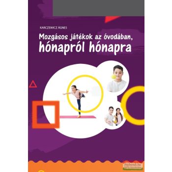   Karczewicz Ágnes - Mozgásos játékok az óvodában, hónapról hónapra