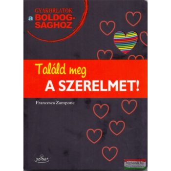  Francesca Zampone - Találd meg a szerelmet! - Gyakorlatok a boldogsághoz