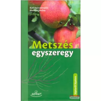   Rolf Heinzelmann - Metszés egyszeregy - A gyümölcsfák metszése 