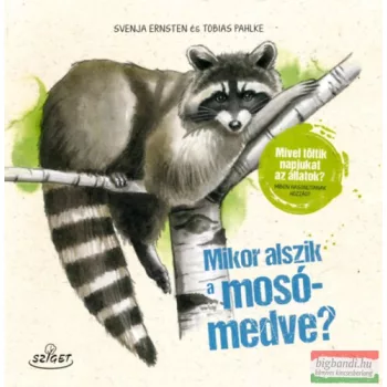   Svenja Ernsten, Tobias Pahlke - Mikor alszik a mosómedve? - Mivel töltik napjukat az állatok? Miben hasonlítanak hozzád? 