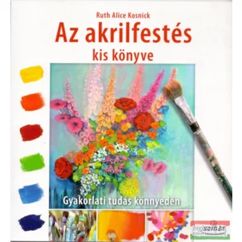 Ruth Alice Kosnick - Az akrilfestés kiskönyve