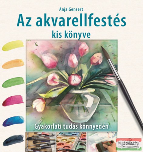 Anja Gensert - Az akvarellfestés kis könyve - Gyakorlati tudás könnyedén 