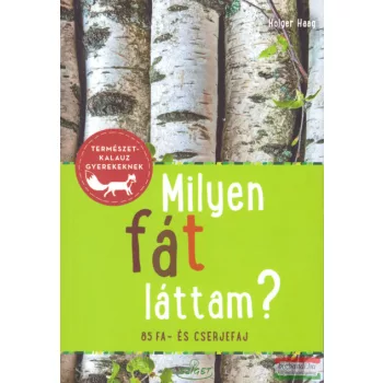 Holger Haag - Milyen fát láttam? - 85 fa- és cserjefaj