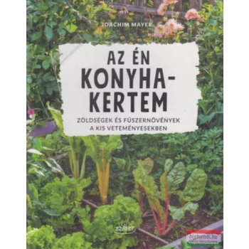   Joachim Mayer - Az én konyhakertem - Zöldségek és fűszernövények a kis veteményesekben