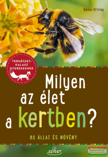Bärbel Oftring - Milyen az élet a kertben? - 85 állat és növény
