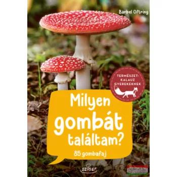 Bärbel Oftring - Milyen gombát találtam? - 85 gombafaj